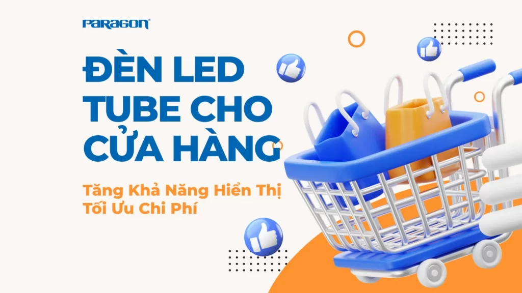 Đèn LED Tube Cho Cửa Hàng: Tăng Hiển Thị, Tối Ưu Chi Phí